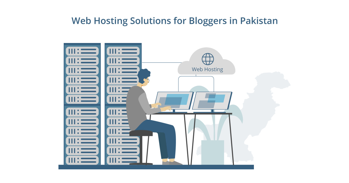 Top Web Hosting Solutions for Bloggers in Pakistan