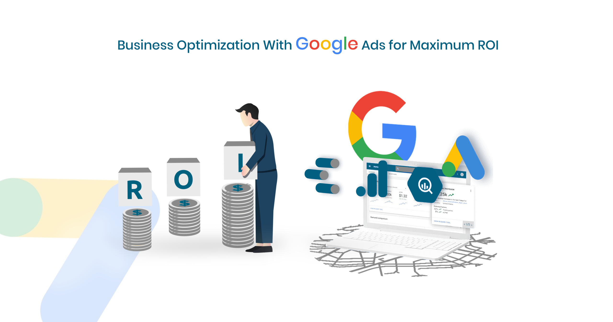How Can Your Business Optimize Its Google Ads for Maximum ROI